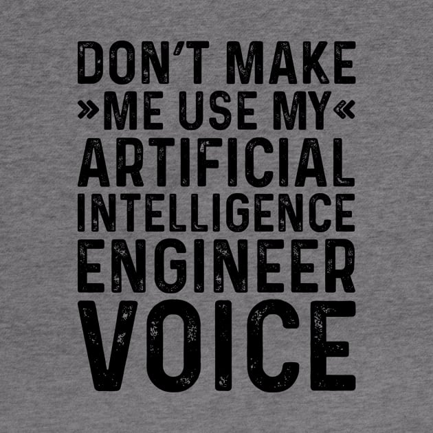 Don't Make Me Use My Artificial Intelligence Engineer Voice by Saimarts